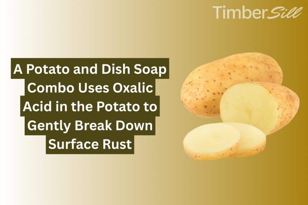 15 Ways To Remove Rust From Metal (Natural & Chemical Solutions) 9 potato and dish soap to get rid of rust